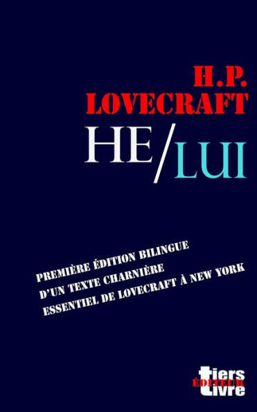 He / Lui: Première Edition Bilingue D'Un Texte Essentiel De Lovecraft À New York (Tiers Livre Editeur) (Volume 14) (French Edition)