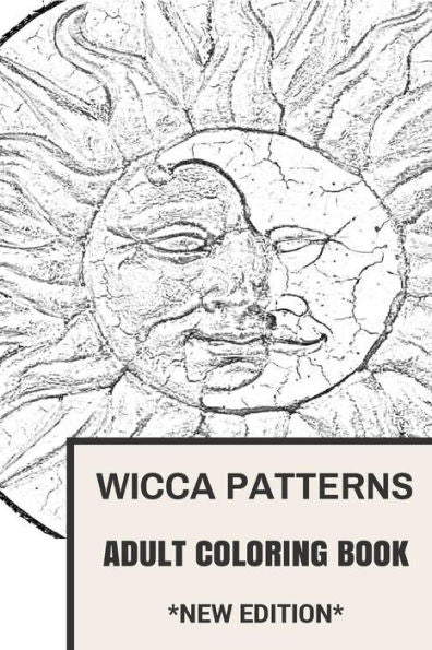 Wicca Patterns Adult Coloring Book: Paganism And Mythology, Fable And Fairy Tale Inspired Adult Coloring Book (Coloring Book For Adults)