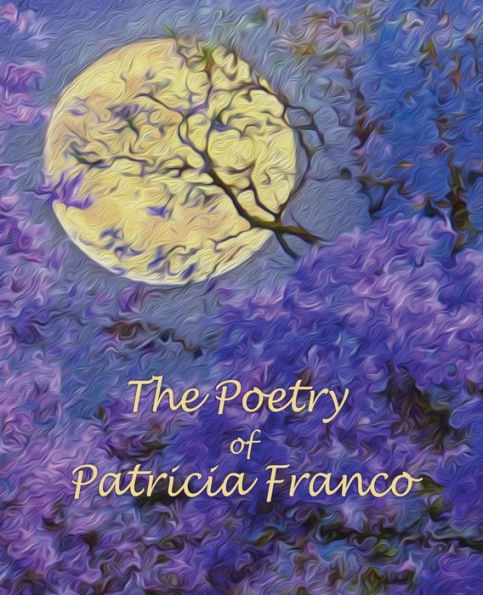 The Poetry Of Patricia Franco: The Poetry Of Patricia Franco