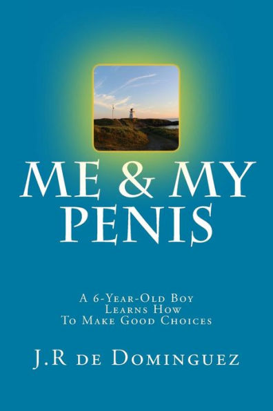 Me & My Penis: A 6-Year-Old Boy Learns How To Make Good Choices