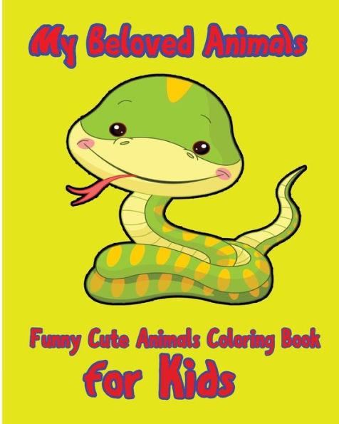 My Beloved Animals (Funny Cute Animals Coloring Book For Kids)