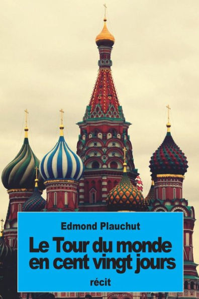 Le Tour Du Monde En Cent Vingt Jours (French Edition)