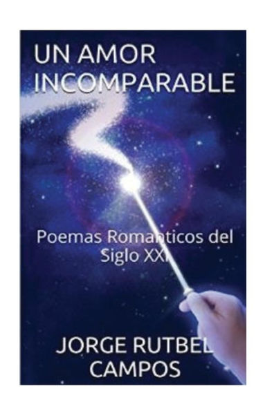Un Amor Incomparable: Poemas Romanticos Del Siglo Xxi (Spanish Edition)