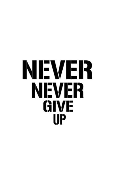 Never Never Give Up - 9781537225982