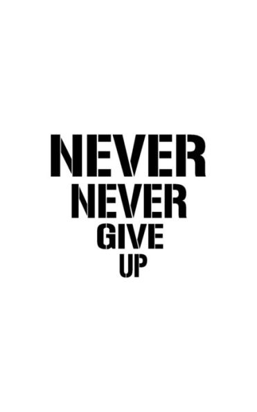 Never Never Give Up - 9781537226071