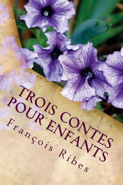 Trois Contes Pour Enfants: Le Petit Voleur, La F?e Nanoue, Tipi Le Petit Indien (French Edition)