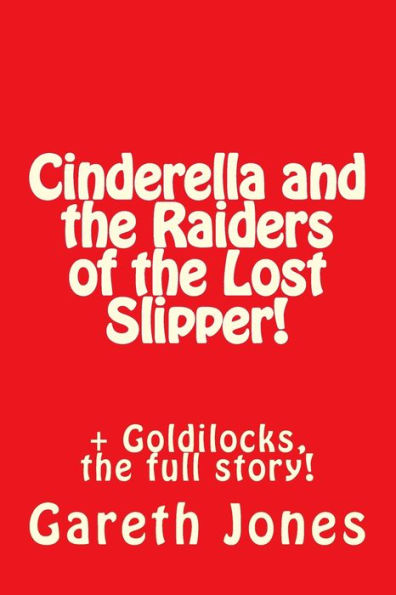 Cinderella And The Raiders Of The Lost Slipper!: + Goldilocks, The Full Story! (New Comedies For All Stages) (Volume 1)