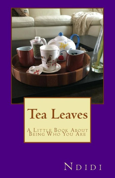 Tea Leaves: A Little Book About Being Who You Are