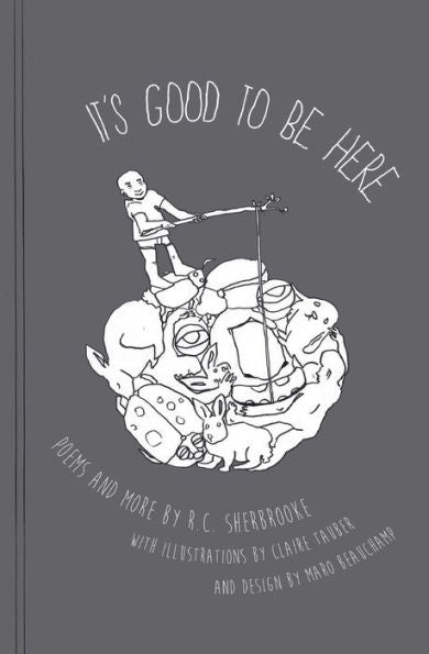 It's Good To Be Here: A Book Of Poems (& More)