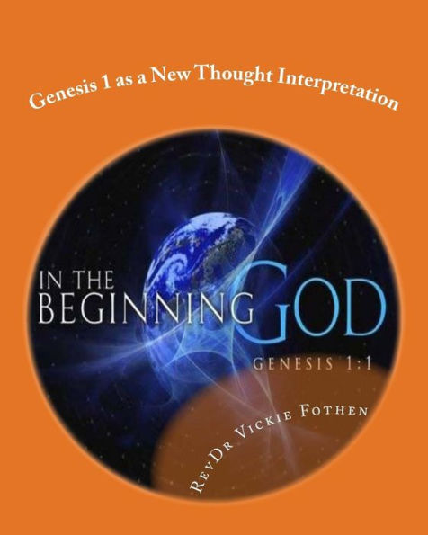 Genesis 1 As A New Thought Interpretation: A Revelation Of Genesis 1