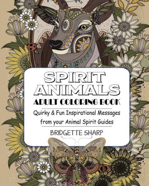 Spirit Animals Adult Coloring Book: Quirky & Fun Inspirational Messages From Your Animal Spirit Guides