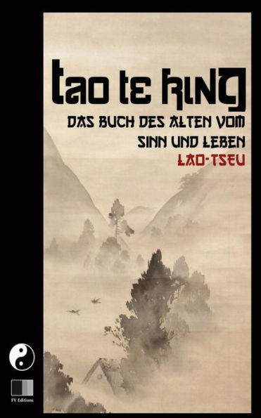 Tao Te King : Das Buch Des Alten Vom Sinn Und Leben (German Edition)