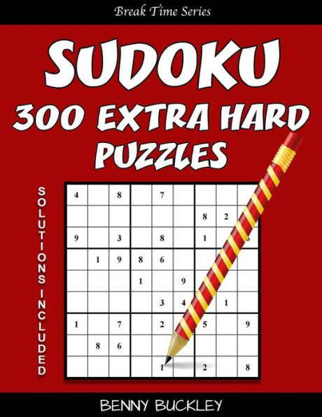 Sudoku 300 Extra Hard Puzzles. Solutions Included: A Break Time Series Book
