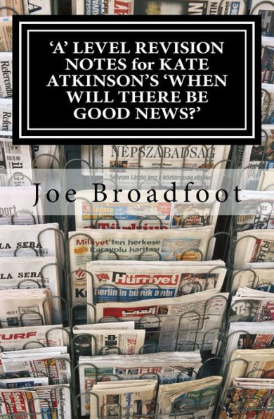 A' Level Revision Notes For Kate Atkinson's 'When Will There Be Good News?': Page-By-Page Analysis