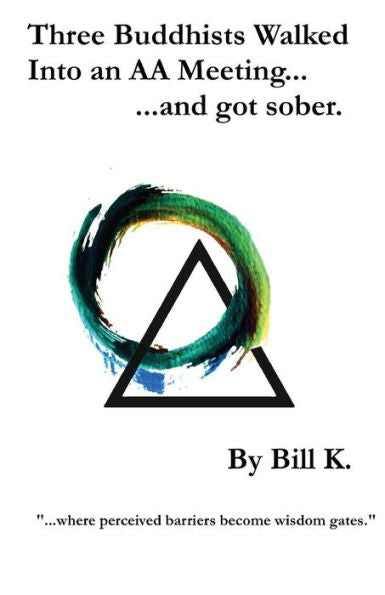 Three Buddhists Walked Into An Aa Meeting ...And Got Sober.