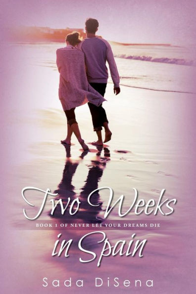 Two Weeks In Spain: Book 1 Of Never Let Your Dreams Die