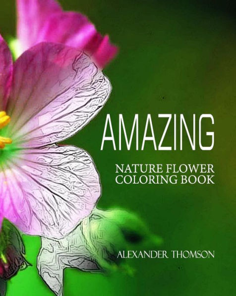 Amazing : Nature Flower Coloring Book - Vol.5: Flowers & Landscapes Coloring Books For Grown-Ups