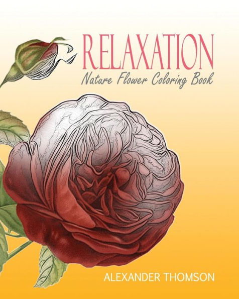 Relaxation : Nature Flower Coloring Book - Vol.6: Flowers & Landscapes Coloring Books For Grown-Ups