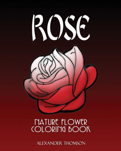 Rose : Nature Flower Coloring Book - Vol.7: Flowers & Landscapes Coloring Books For Grown-Ups