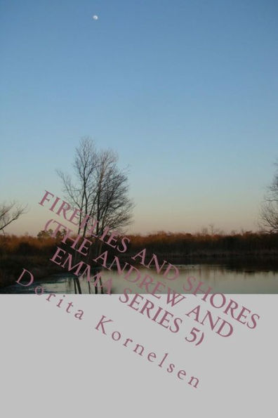 Fireflies And Shores (The Andrew And Emma Series 5)