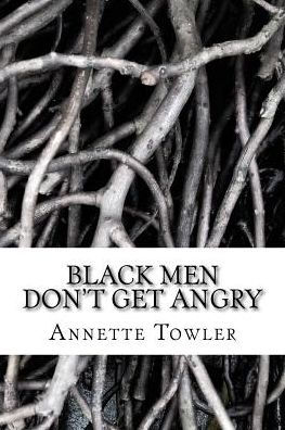 Black Men Don't Get Angry