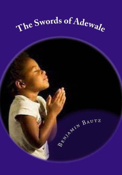 The Swords Of Adewale: A Tale Of Hope, Faith, And Love
