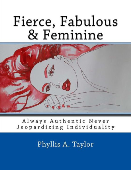 Fierce, Fabulous & Feminine: Always Authentic Never Jeopardizing Individuality