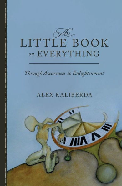 The Little Book On Everything: Through Awareness To Enlightenment