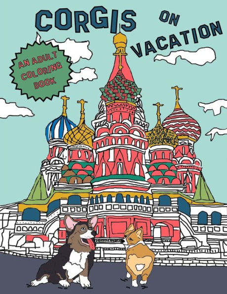Corgis On Vacation: An Adult Coloring Book