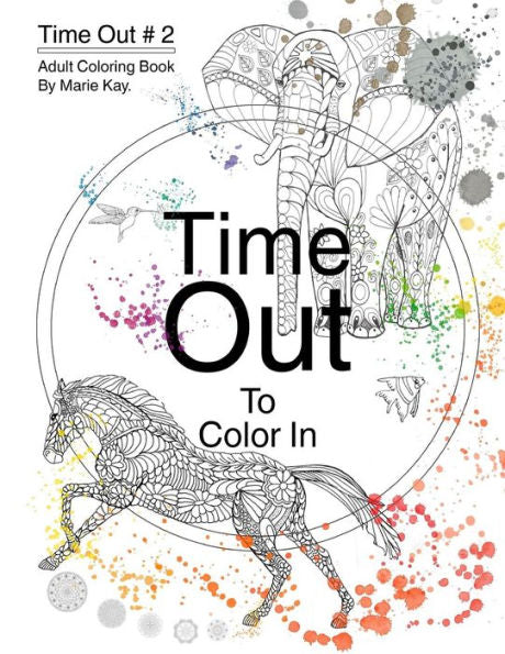Time Out To Color In: Adult Coloring Book, Stress Relief Coloring Book