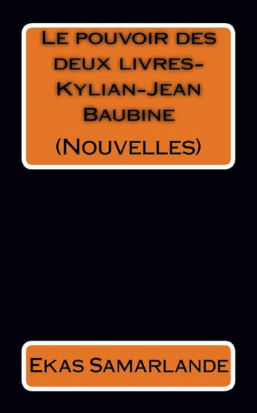 Nouvelles (Le Pouvoir Des Deux Livres-Kylian-Jean Baubine) (French Edition)