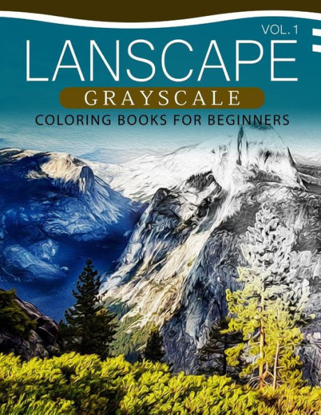 Landscapes Grayscale Coloring Books For Beginners Volume 1: A Grayscale Fantasy Coloring Book: Beginner's Edition
