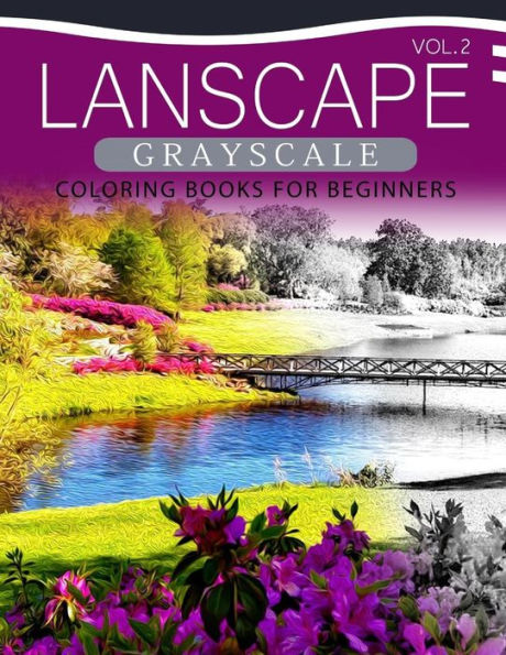 Landscapes Grayscale Coloring Books For Beginners Volume 2: A Grayscale Fantasy Coloring Book: Beginner's Edition