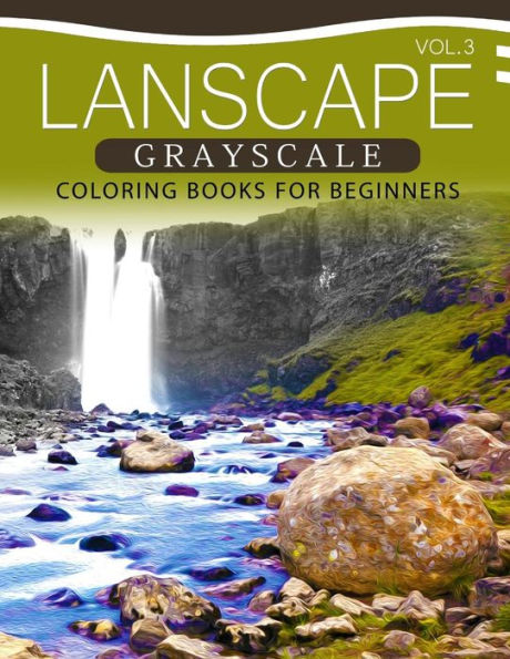 Landscapes Grayscale Coloring Books For Beginners Volume 3: A Grayscale Fantasy Coloring Book: Beginner's Edition