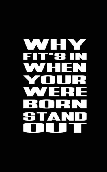 Why Fit's In When Your Were Born Stand Out - 9781537346250