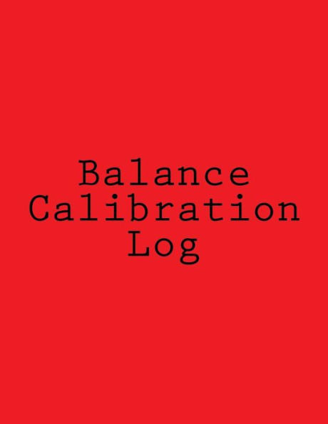 Balance Calibration Log: 224 Pages, Red Cover, 8.5” X 11"
