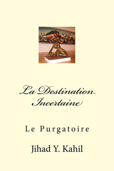 La Destination Incertaine: Le Purgatoire (Vers La Realisation Mystique) (French Edition)