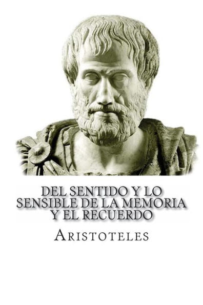 Del Sentido Y Lo Sensible De La Memoria Y El Recuerdo (Spanish Edition) - 9781537370781