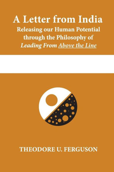 A Letter From India: Releasing Our Human Potential Through The Philosophy Of Leading From Above The Line