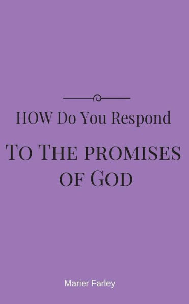 How Do You Respond To The Promises Of God?