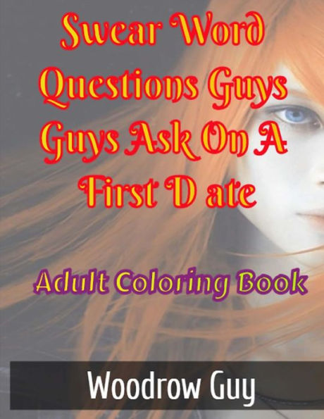 Swear Word Questions Guys Ask On A First Date: Adult Coloring Book Offirst Date Swear Words