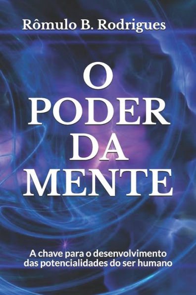 O Poder Da Mente: A Chave Para O Desenvolvimento Das Potencialidades Do Ser Humano (Portuguese Edition) - 9781537381053