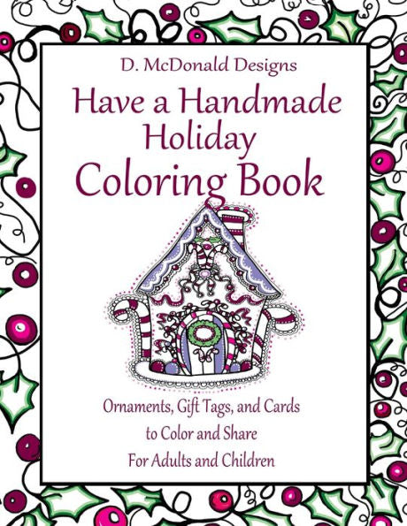 D. Mcdonald Designs Have A Handmade Holiday Coloring Book: Ornaments, Gift Tags, And Cards To Color And Share For Adults And Children