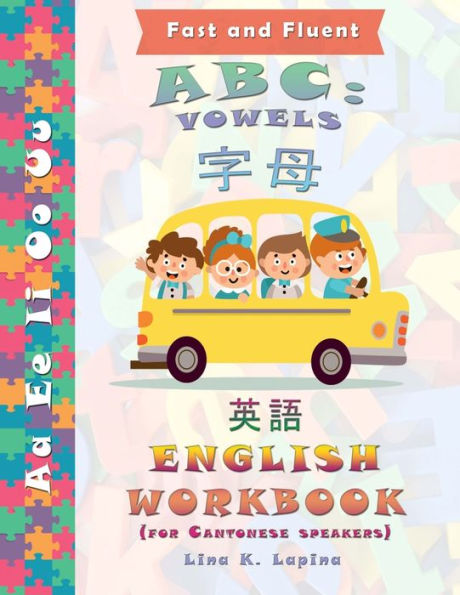 Abc: Vowels (Cantonese Chinese Version): Bilingual Picture Dictionary + Workbook (Fast And Fluent)