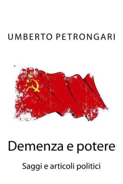 Demenza E Potere: Saggi E Articoli Politici (Italian Edition)