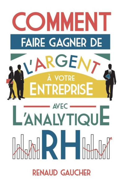 Comment Faire Gagner De L'Argent ? Votre Entreprise Avec L'Analytique Rh (French Edition)