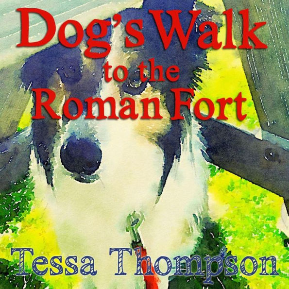 Dog's Walk To The Roman Fort: Beautifully Illustrated Rhyming Picture Book - Bedtime Story For Young Children (Dog's Walk Series 1)