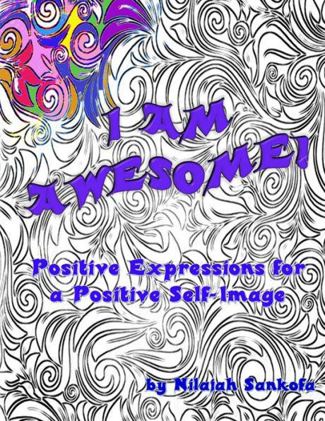 I Am Awesome!: Positive Expressions For A Positive Self-Image