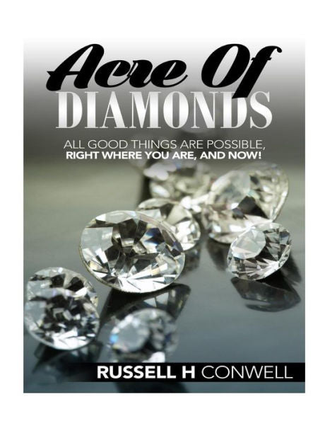 Acre Of Diamonds By Russell H Conwell: Including His Life Achievements