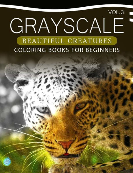 Grayscale Beautiful Creatures Coloring Books For Beginners Volume 3: The Grayscale Fantasy Coloring Book: Beginner's Edition